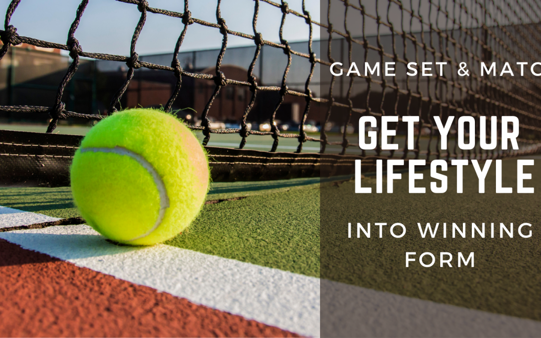 Game, Set & Match – Get Your Lifestyle Into Winning Form