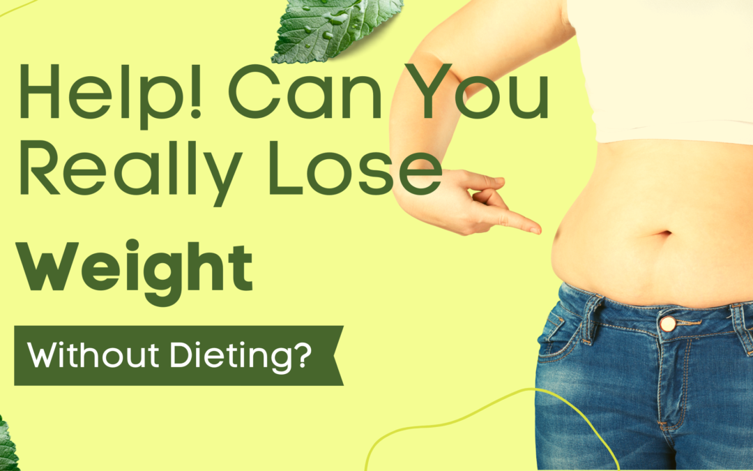 HELP! Is there a way to lose weight without dieting? Desperately seeking advice!