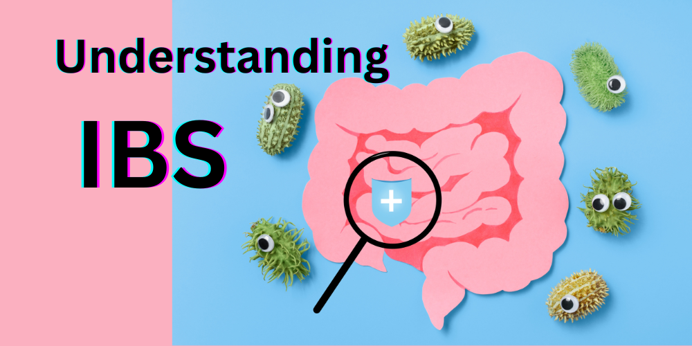 Understanding IBS or Irritable Bowel Syndrome