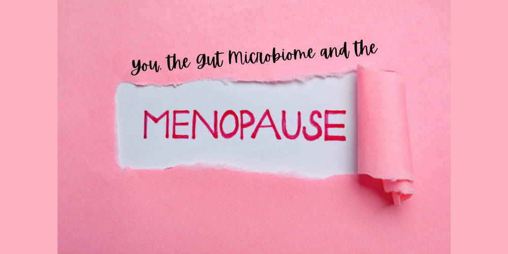 You, the Gut Microbiome and the Menopause