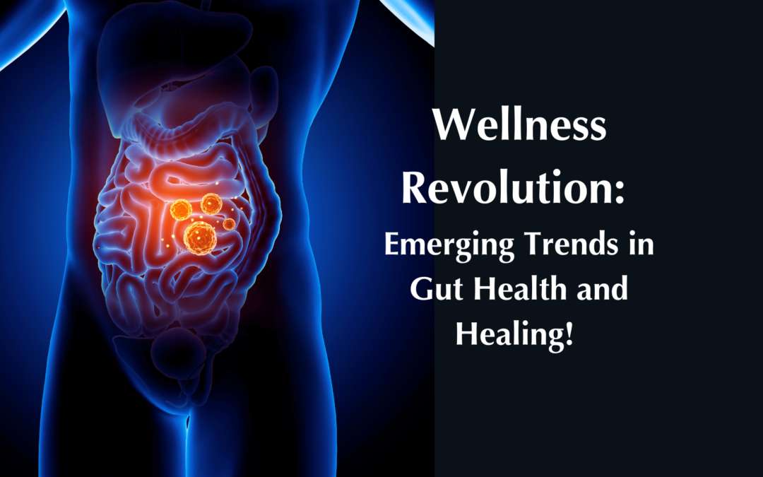 Wellness revolution: Emerging trends in Gut Health and Healing!